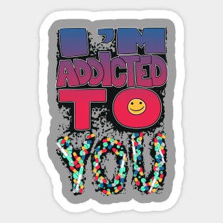 I'm addicted to you Sticker